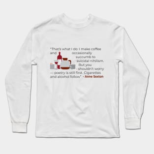 That' what I do; make coffee quote Anne Sexton Long Sleeve T-Shirt